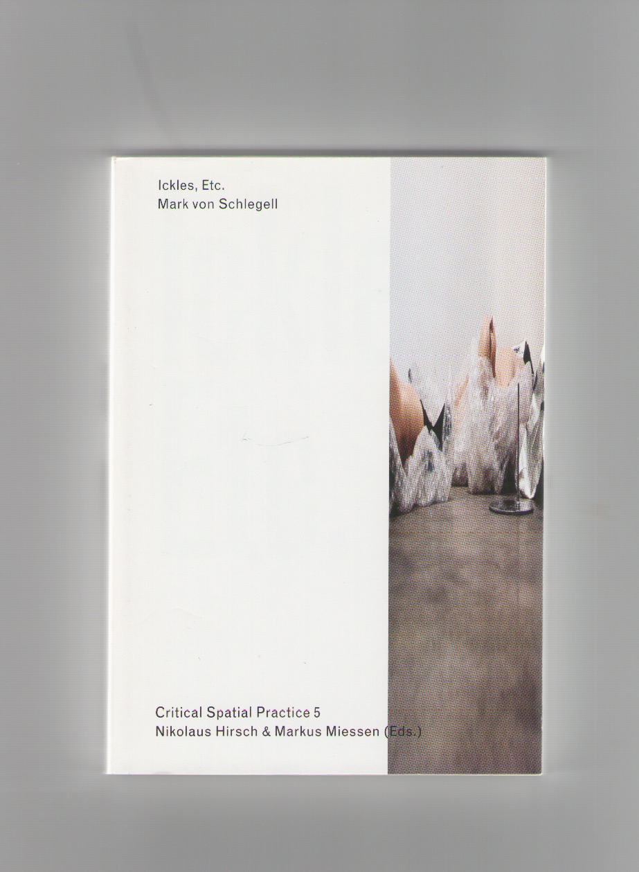 VON SCHLEGELL, Mark - Ickles, Etc. — Critical Spatial Practice 5